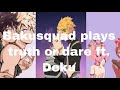 Bakusquad plays truth or dare ft. Deku??