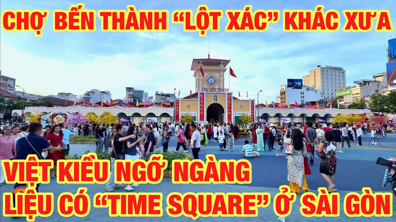 CHỢ BẾN THÀNH LỘT XÁC VIỆT KIỀU HẾT NHẬN RA LIỆU CÓ TIME SQUARE NHƯ Ở MỸ