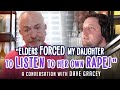 "Elders forced my daughter to listen to her own rape!" - A conversation with Dave Gracey