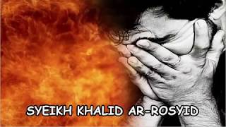 Allah Melihatmu Saudaraku, Syeikh Khalid Ar-Rosyid