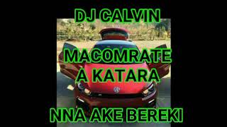 DJ CALVIN _ NNA A KE BEREKI X MACOMRATE A KATARA
