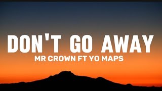 Mr Crown - DON'T GO AWAY (Lyrics video) Ft Yo Maps
