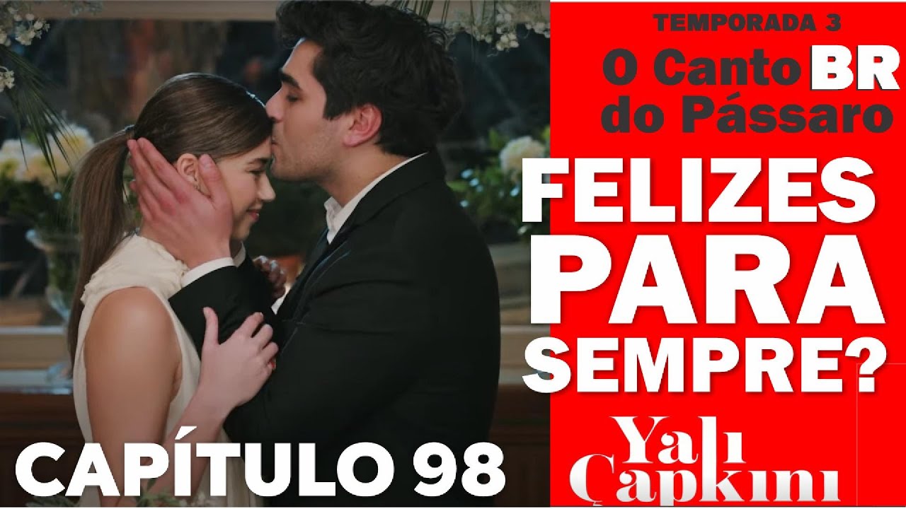 FELIZES PARA SEMPRE? CAPITULO 98 - #SeyFer #YaliÇapkini #OCantoDoPássaroBR