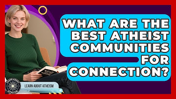 What Are The Best Atheist Communities For Connection? - Learn About Atheism