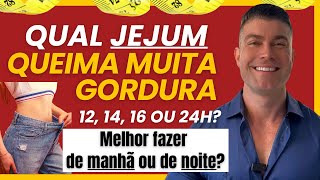 Qual jejum queima muita gordura: 12, 16 ou 24h? Melhor fazer de manhã ou de noite?