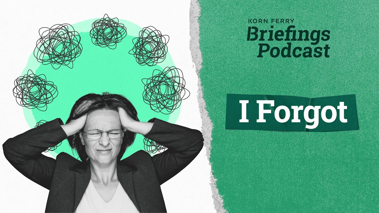 I Forgot | Briefings Podcast | Presented by Korn Ferry - YouTube