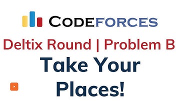 B. Take Your Places! | Codeforces Deltix Round 2021 | Solution With Explanation | C++ Code