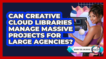 Can Creative Cloud Libraries Manage Massive Projects For Large Agencies? - Design Tool Unlocked