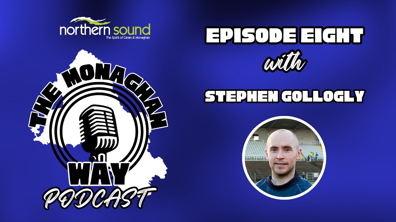 The Monaghan Way Podcast - Ep 8 - The Stephen Gollogly Interview