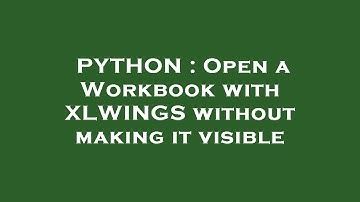 PYTHON : Open a Workbook with XLWINGS without making it visible