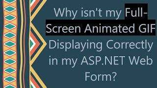 Why isn t my Full-Screen Animated GIF Displaying Correctly in my ASP NET Web Form