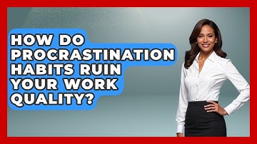 How Do Procrastination Habits Ruin Your Work Quality? - Habit Hacks Hub