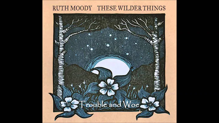 Ruth Moody - Trouble and Woe