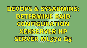 DevOps & SysAdmins: Determine RAID configuration XenServer HP Server ML370 G5 (2 Solutions!!)