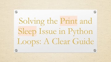 Solving the Print and Sleep Issue in Python Loops: A Clear Guide