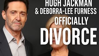 Hugh Jackman & Deborra-Lee Furness Officially DIVORCE