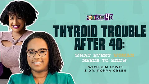 Thyroid Trouble After 40: What Every Woman Needs to Know with Dr. Ronya Green