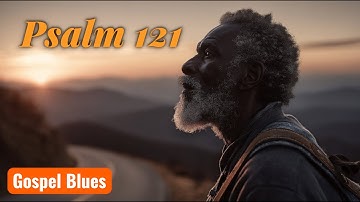 Psalm 121 — I Lift Up My Eyes to the Hills — a gospel road blues from American Poetic Blues
