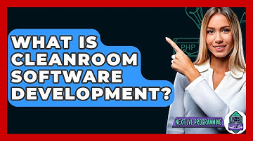 What Is Cleanroom Software Development? - Next LVL Programming