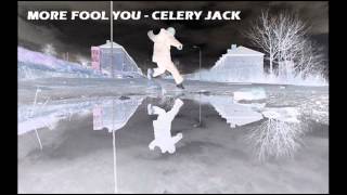 MORE FOOL YOU - CELERY JACK 'LIVE' MORE FOOL YOU - CELERY JACK 'LIVE'
