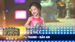 Người hùng tí hon | tập 3: bất ngờ với Tú Thanh 6 tuổi hát xoan hay hơn người lớn