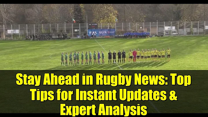Stay Ahead in Rugby News: Top Tips for Instant Updates & Expert Analysis