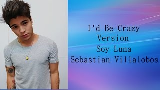 Miniatura de vídeo de "I'd Be Crazy - (Version Soy Luna) - Sebastian Villalobos"