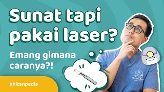 Sunat Tapi Pakai Laser? Emang Gimana Sih Caranya? - Khitanpedia