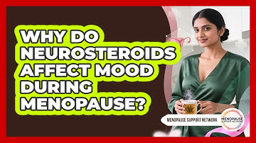 Why Do Neurosteroids Affect Mood During Menopause? - Menopause Support Network