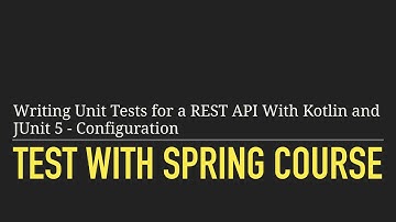 Writing Unit Tests for a REST API With Kotlin and JUnit 5: Configuration