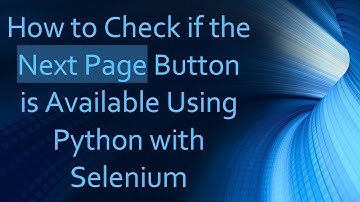 How to Check if the Next Page Button is Available Using Python with Selenium