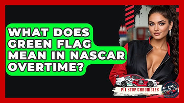 What Does Green Flag Mean In NASCAR Overtime? - Pit Stop Chronicles