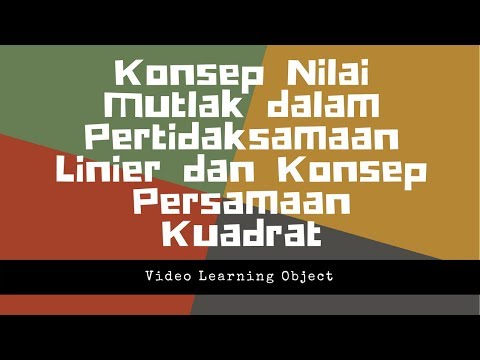 Konsep Nilai Mutlak dalam Pertidaksamaan Linier dan Konsep Persamaan Kuadrat | Video Learning Object