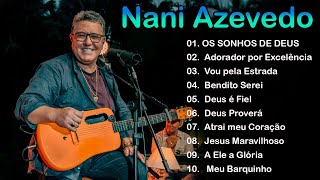 Nani Azevedo - Os Sonhos De Deus Top 10 (SÓ AS MELHORES)