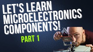 Let's learn microelectronics components! - part 1 of 2