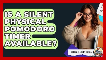 Is A Silent Physical Pomodoro Timer Available? | Ultimate Study Hacks