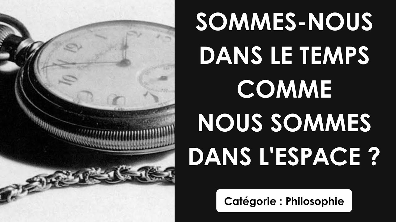 Philosophie: Sommes-nous dans le temps comme nous sommes dans l'espace
