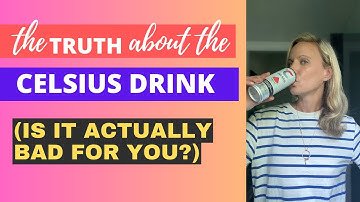 IS CELSIUS ACTUALLY BAD FOR YOU?