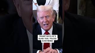 Trump Says Hes Glad Evil Pelosi Is Retiring