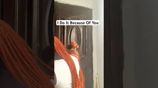 I Do This Because Of You