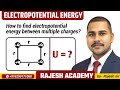 How to find electropotential energy between multiple charges | ELECTROPOTENTIAL ENERGY | Rajesh Sir