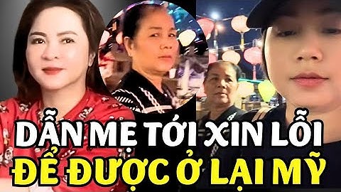 Phương Anh Châu Dẫn Mẹ Qua Xin Lỗi Cô Nguyễn Phương Hằng Để Được Ở Lại Mỹ
