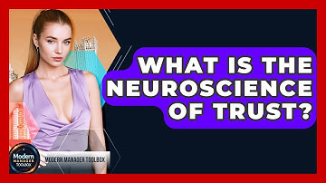 What Is The Neuroscience Of Trust? - Modern Manager Toolbox