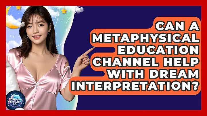Can A Metaphysical Education Channel Help With Dream Interpretation? - Dream Discovery Den