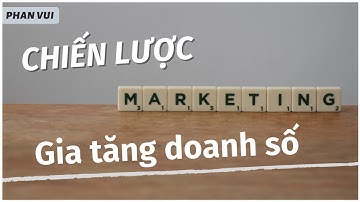 Chiến Lược Marketing Gia Tăng Doanh Số I PHAN VUI