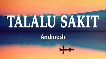 Andmesh - Talalu Sakit (Lirik)