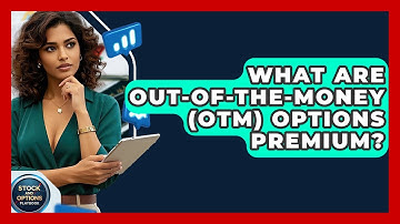 What Are Out-of-the-money (OTM) Options Premium? - Stock and Options Playbook