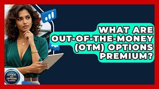 What Are Out-of-the-money (OTM) Options Premium? - Stock and Options Playbook