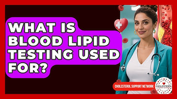 What Is Blood Lipid Testing Used For? - Cholesterol Support Network