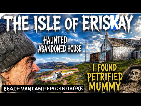 ERISKAY Isle Epic Beach camp Haunted House and a Mummy ?? 4K  Drone Causeway Beach Flyover RV 🚐